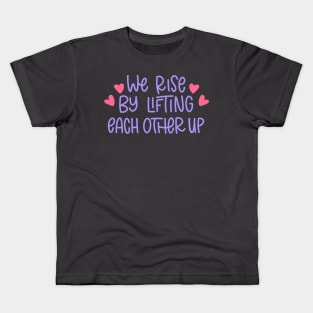 we rise by lifting each other up Kids T-Shirt